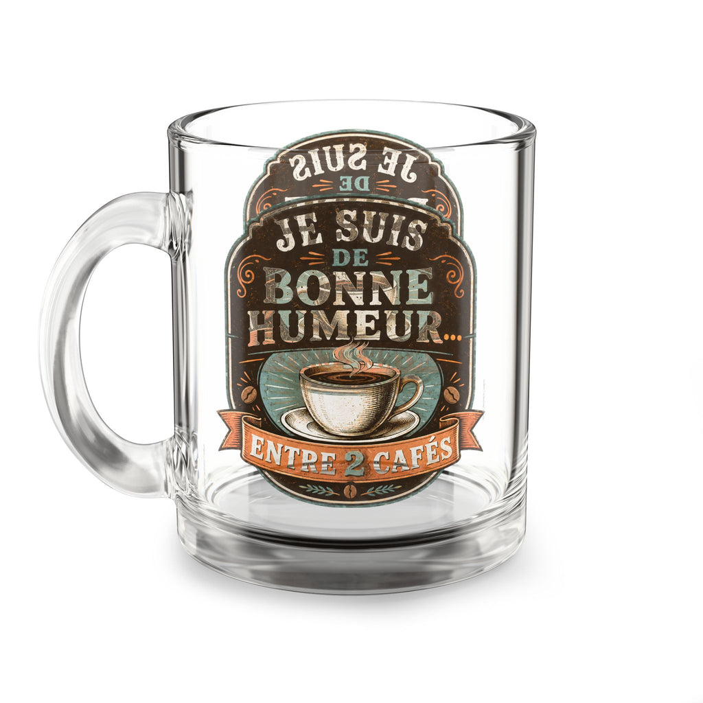Mug en verre transparent avec poignée, inscription Je suis de bonne humeur, Entre 2 cafés
